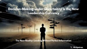 Decision-Making under Uncertainty Is the New Leadership Currency